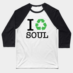 I Recycle Soul Baseball T-Shirt